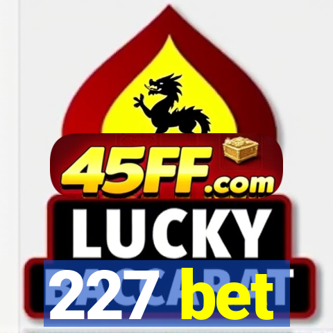 227 bet